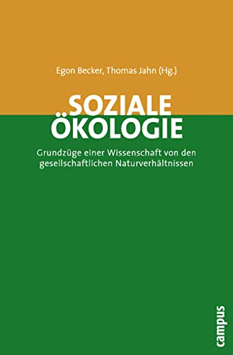 Soziale Ökologie: Grundzüge einer Wissenschaft von den gesellschaftlichen Naturverhältnissen von Campus Verlag